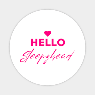 Hello Sleepyhead - Couples Sleeping T Shirt Pink Text Magnet